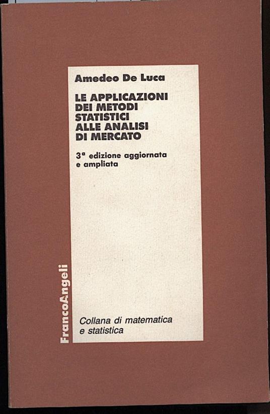 Le Applicazioni Dei Metodi Statistici Alle Analisi di Mercato - Amedeo De Luca - copertina