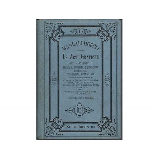 Le Arti Grafiche Fotomeccaniche - Zincotipia, Eliografia, Tipografia, Fotolitografia, Fotosilografia, Fototipia, Ecc - copertina