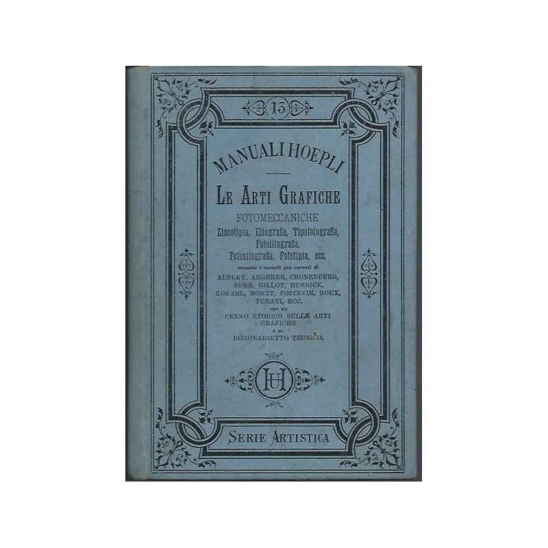 Le Arti Grafiche Fotomeccaniche - Zincotipia, Eliografia, Tipografia, Fotolitografia, Fotosilografia, Fototipia, Ecc