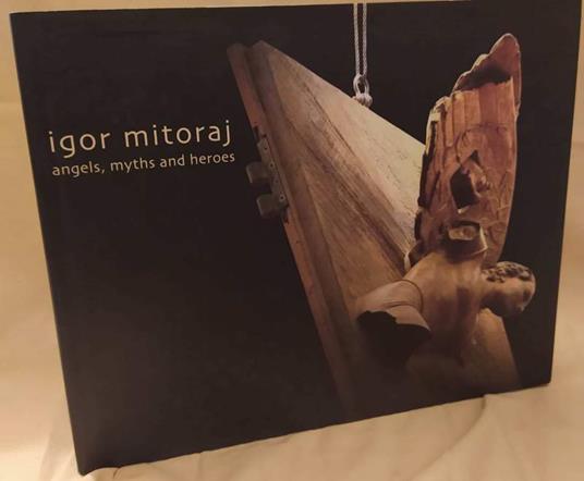 Igor Mitoraj Angels, Myths And Heroes - copertina