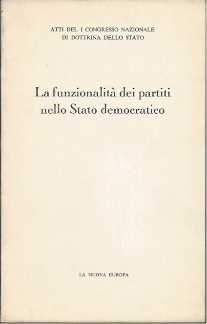 La Funzionalita Dei Partiti Nello Stato Democratico - Atti Del Congresso Nazionale di Dottrina Dello Stato - copertina