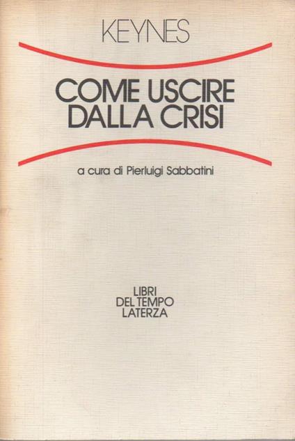 Come Uscire Dalla Crisi  - John Maynard Keynes - copertina