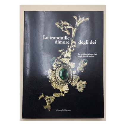 Le Tranquille Dimore Degli Dei-la Residenza Imperiale Degli Horti Lamiani - copertina