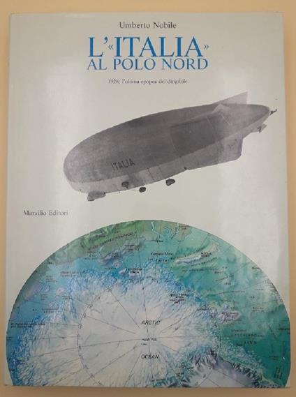 L' italia Al Polo Nord- 1928: L' ultima Epopea Del Dirigibile - Umberto Nobile - copertina