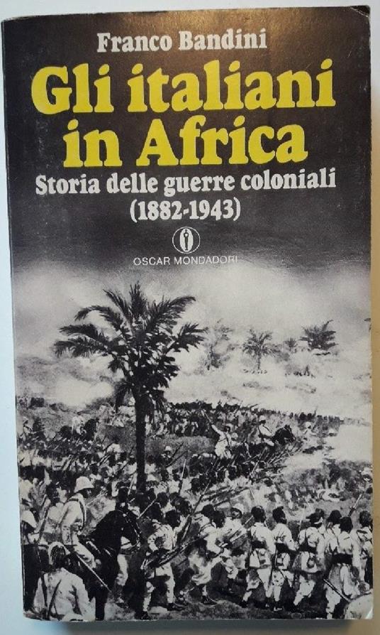 Gli Italiani in Africa-soria Delle Guerre Coloniali - Franco Bandini - copertina