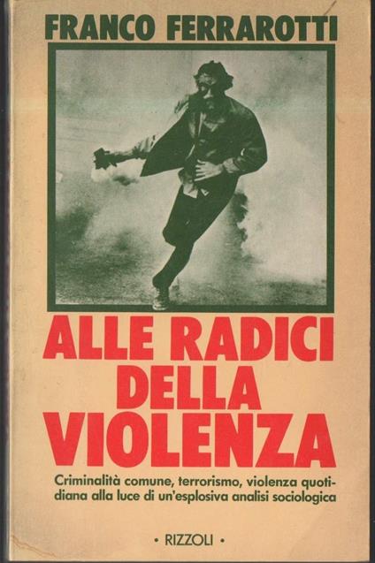 Alle Radici Della Violenza  - Franco Ferrarotti - copertina