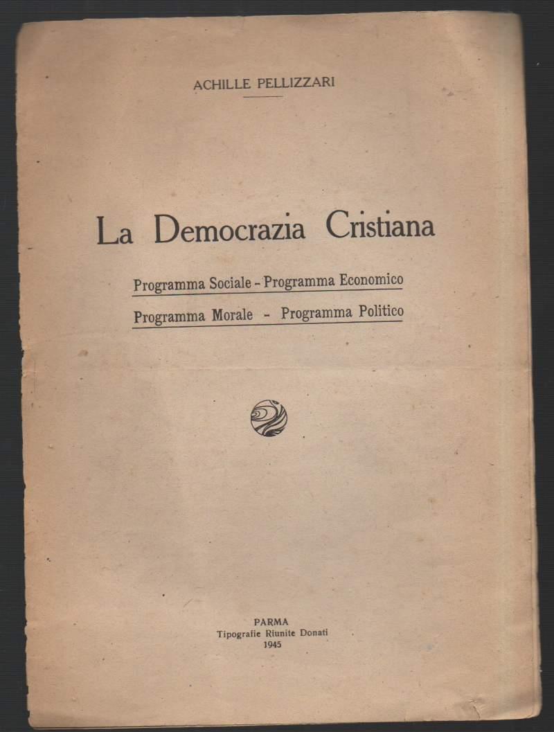 La Democrazia Cristiana-programma Sociale-programma Economico-programma Morale-programma Politico
