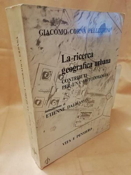 La Ricerca Geografica Urbana Contributi per Una Metodologia  - Giacomo Corna Pellegrini - copertina