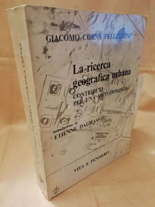 La Ricerca Geografica Urbana Contributi per Una Metodologia  - Giacomo Corna Pellegrini - copertina