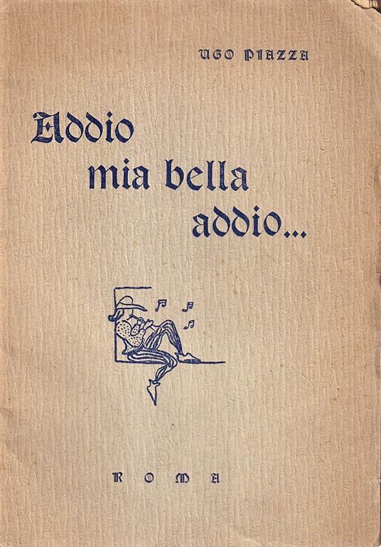 Addio mia bella addio: variazioni su la Vita Nova di Dante aggiuntovi il florilegio di mie poesie goliardiche dal 1929 al 1935 - Ugo Piazza - copertina