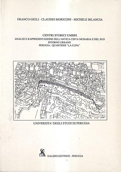 Centri storici umbri. Analisi e rappresentazione dell'antica cinta muraria e del suo intorno urbano. Perugia: quartiere "La Cupa" - copertina