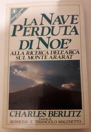 La nave perduta di Noè. Alla ricerca dell'Arca sul Monte Ararat - Charles Berlitz - copertina