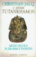 L' affare Tutankhamon . Mezzo secolo di drammi e passioni