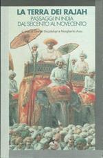 La terra dei Rajah -Passaggi in India dal Seicento al Novecento