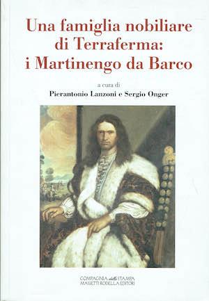 Una famiglia nobiliare di Terraferma : i Martinengo da Barco - copertina
