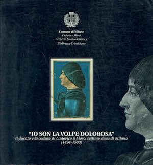 Io son la volpe dolorosa - Il Ducato e la caduta di Ludovico il Moro - copertina