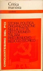 Critica marxista. Quaderni. Storia, politica organizzazione nella lotta dei comunisti italiani per un nuovo blocco storico