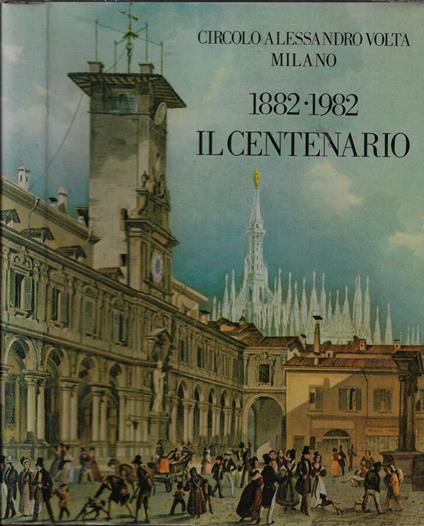 Circolo Alessandro Volta Milano 1882-1982 Il centenario - copertina