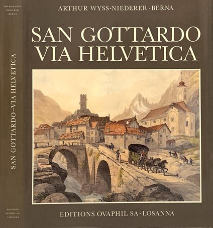 San Gottardo Via Helvetica - Arthur Wyss-Niederer - copertina