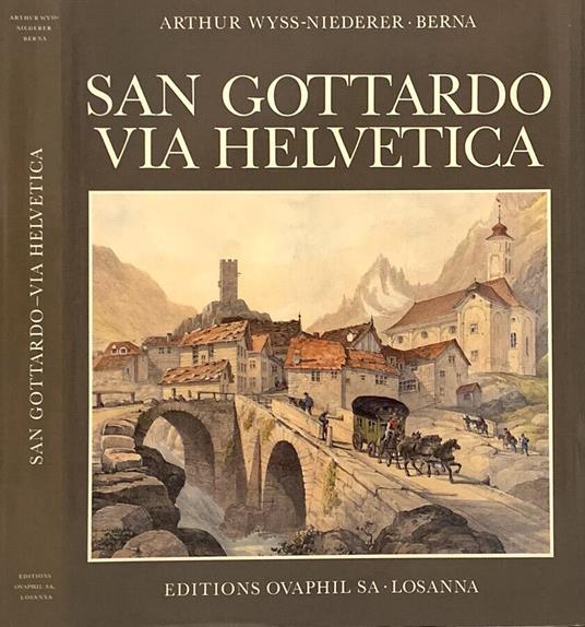 San Gottardo Via Helvetica - Arthur Wyss-Niederer - copertina
