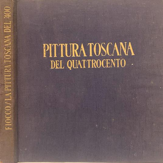 La pittura toscana del Quattrocento - Giuseppe Fiocco - copertina