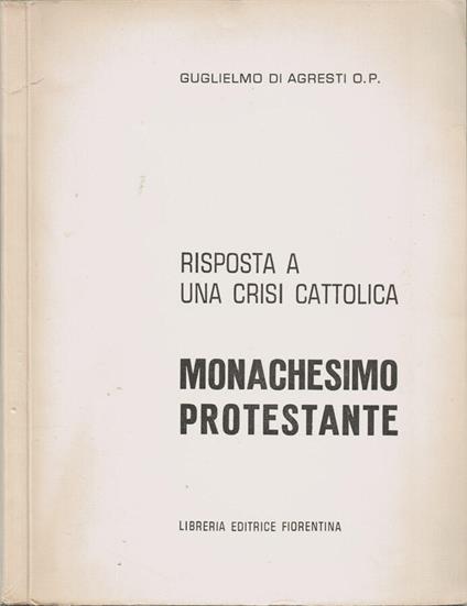 Risposta a una crisi cattolica - Monachesimo protestante - Guglielmo Di Agresti - copertina