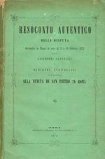 Resoconto autentico della disputa avvenuta in Roma le sere di 9 e 10 febbraio 1872 fra sacerdoti cattolici e ministri evangelici intorno alla venuta di S.Pietro in Roma