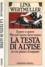 Essere o avere ma per essere devo avere La testa di Alvise su un piatto d'argento