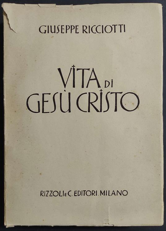 Vita di Gesù Cristo - G. Ricciotti - Ed. Rizzoli - Giuseppe Ricciotti - copertina