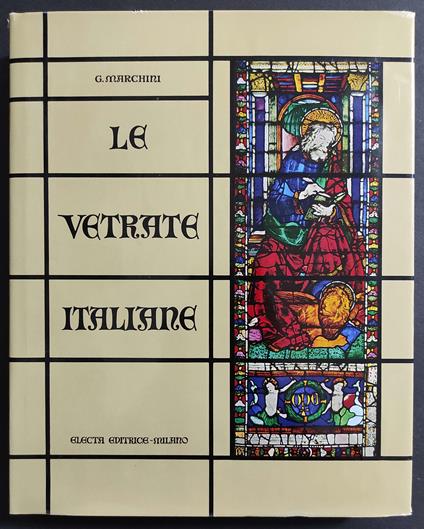 Le Vetrate Italiane - G. Marchini - Ed. Electa - G. Marchini - copertina