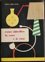 Come Abbellire la Casa e le Cose - A. A. Capeder - Ed. Fabbri