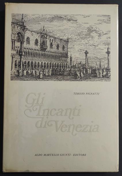 Gli Incanti di Venezia - T. Pignatti - Ed. Martello Giunti - Terisio Pignatti - copertina