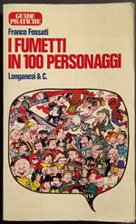 I Fumetti in 100 Personaggi - F. Fossati - Ed. Longanesi & C.