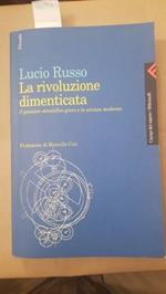 La rivoluzione dimenticata. Il pensiero scientifico greco e la scienza moderna. Prefazione di Marcello Cini