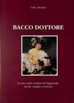 Bacco dottore. Il vino nella terapia tra leggenda, storia, magia e scienza