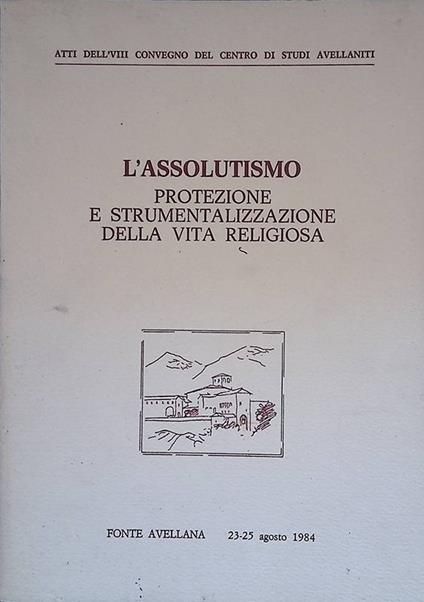 L' assolutismo. Protezione e strumentalizzazione della vita religiosa - copertina