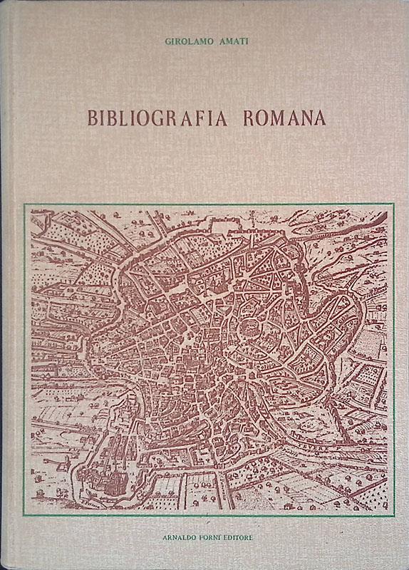 Bibliografia Romana. Notizie della vita e delle opere degli scrittori romani dal secolo XI fino ai nostri giorni