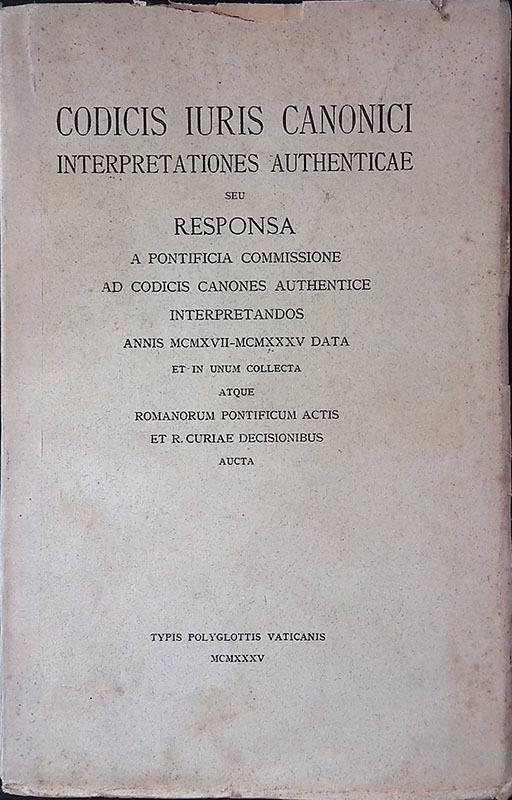 Codicis Iuris Canonici. Interpretationes authenticae seu responsa a Pontificia Commissione ad Codicis Canones Authentice interpretandos annis MCMXVII-MCMXXXV data et in unum collecta atque Romanorum Pontificum Actis et R. Curiae Decisionibus aucta - copertina