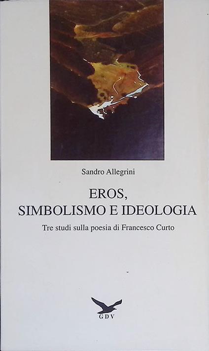 Eros, simbolismo e ideologia. Tre studi sulla poesia di Francesco Curto - Sandro Allegrini - copertina