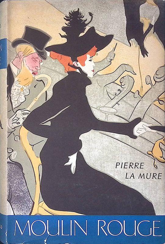 Moulin Rouge. Il romanzo di Toulouse Lautrec