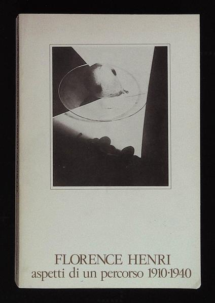 Florence Henri. Aspetti di un percorso 1910 - 1940 - copertina