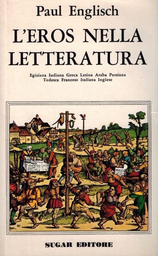L' EROS NELLA LETTERATURA. Egiziana. Indiana. Greca. Latina. Araba. Persiana. Tedesca. Francese. Italiana. Inglese