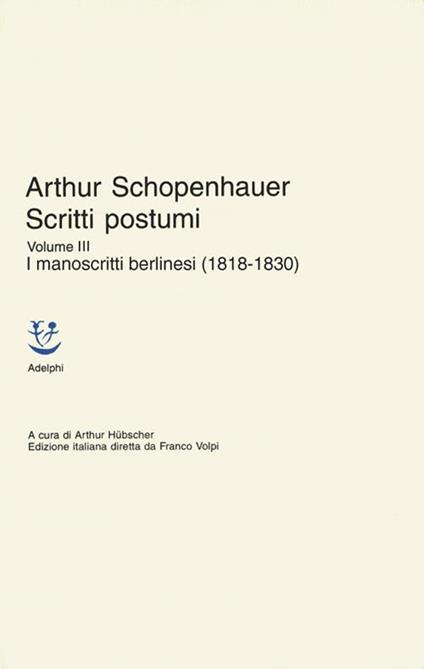 SCRITTI POSTUMI. Volume III. I manoscritti berlinesi (1818-1830) - copertina