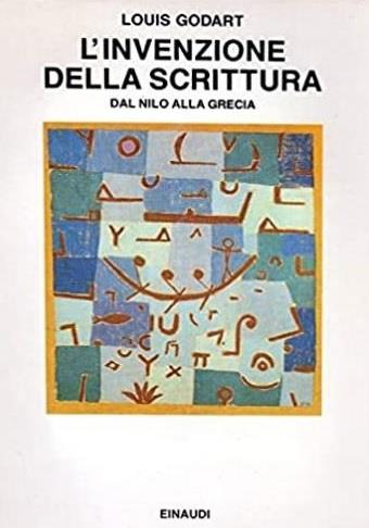 L' INVENZIONE DELLA SCRITTURA. Dal Nilo alla Grecia - Louis Godart - copertina