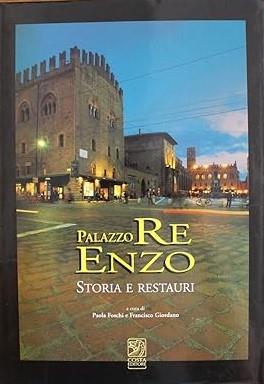 PALAZZO RE ENZO. Storia e restauri - Paola Foschi - copertina