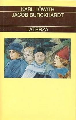 JACOB BURCKHARDT. L'uomo nel mezzo della storia - Karl Lowith - copertina