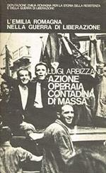 L' Emilia Romagna Nella Guerra Di Liberazione. Volume Iii. Azione Operaia, Contadina, Di Massa