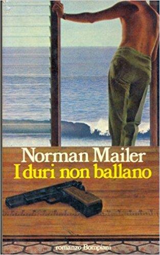 I Duri Non Ballano - Mailer Norman - copertina