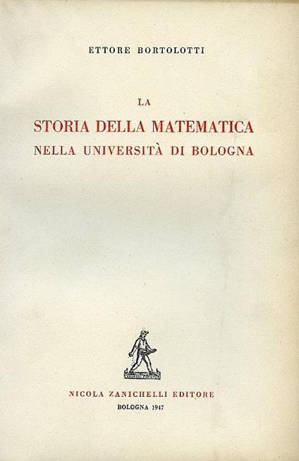 La Storia Della Matematica Nella Universita' Di Bologna - Ettore Bortolotti - copertina