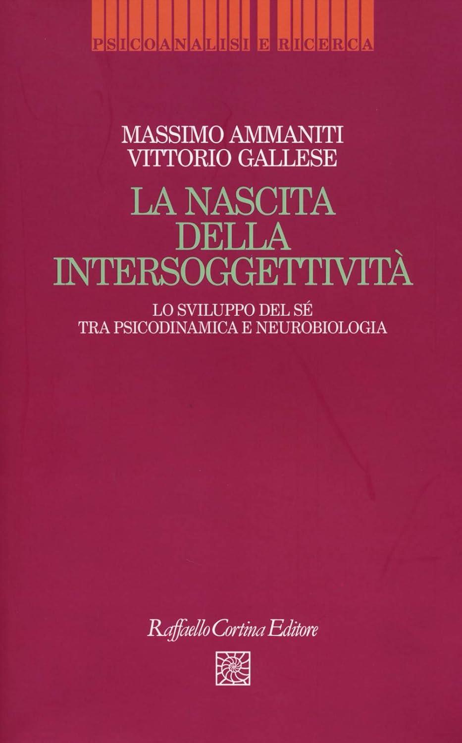 LA NASCITA DELLA INTERSOGGETTIVITA'. Lo sviluppo del sé tra psicodinamica e neurobiologia